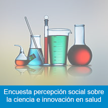 Encuesta percepción social sobre la ciencia e innovación en salud